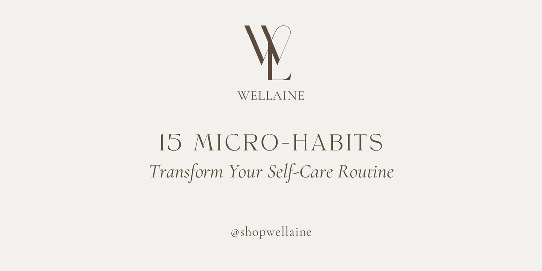 15 Micro Habits To Transform Your Self-Care Routine - Wellaine