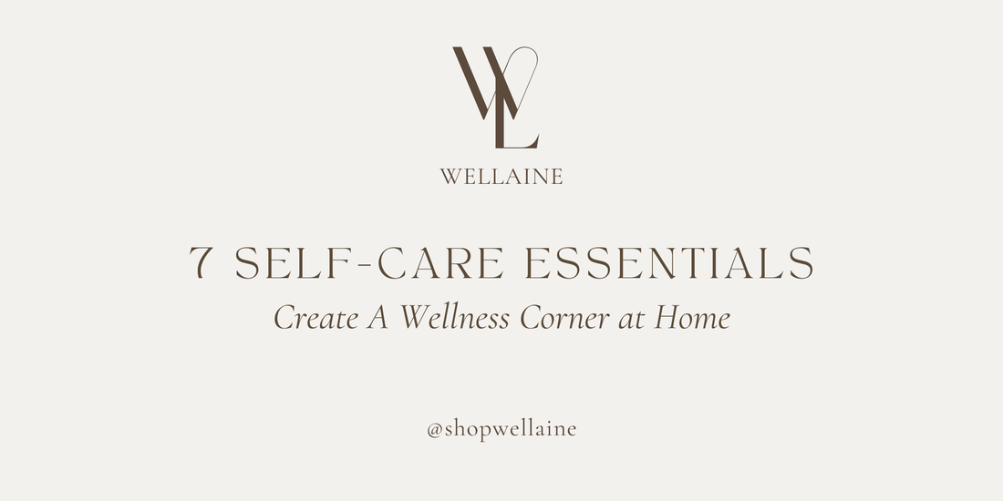 7 Self-Care Essentials to Create a Wellness Corner at Home - Wellaine
