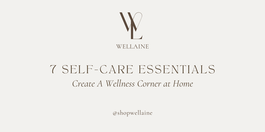 7 Self-Care Essentials to Create a Wellness Corner at Home - Wellaine