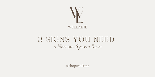 3 Signs You Need a Nervous System Reset - Wellaine