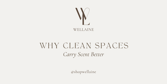 Why Clean Spaces Carry Scent Better - Wellaine