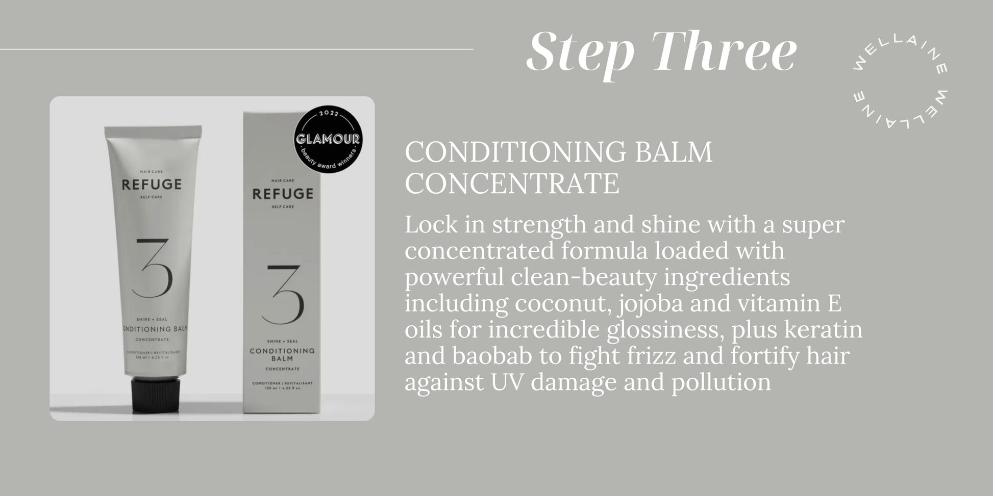 Promo Ad REFUGE Step 3 Conditioning Balm, enhances shine and strength from clean and natural key ingredients - Wellaine